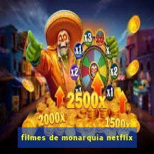 filmes de monarquia netflix